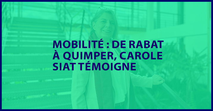 Mobilité : de Rabat à Quimper, Carole SIAT témoigne.
