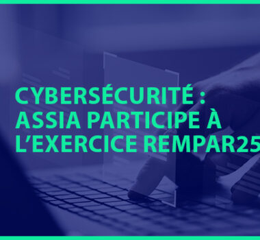 Cybersécurité : ASSIA participe à l’exercice ANSSI REMPAR25