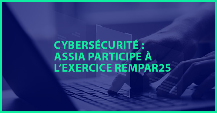 Cybersécurité : ASSIA participe à l’exercice ANSSI REMPAR25